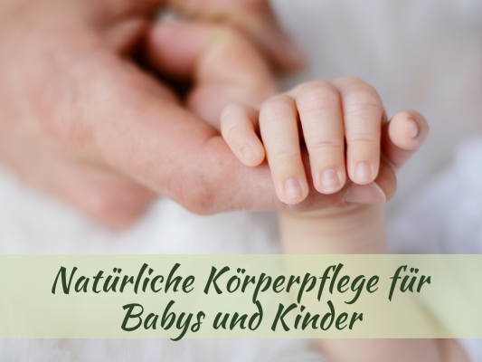 Natürliche Körperpflege für Babys und Kinder - BioBalsam Blog - Natürliche Pflege für Babys und Kinder
