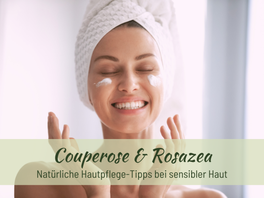 Natürliche Hautpflege-Tipps für sensible Haut mit Couperose und Rosazea - Naturkosmetik Blog - Natürliche Hautpflegetipps für sensible Haut mit Couperose und Rosazea